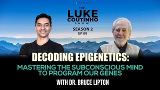 Decoding Epigenetics with Dr. Bruce Lipton: Mastering the Subconscious Mind to Program our Genes