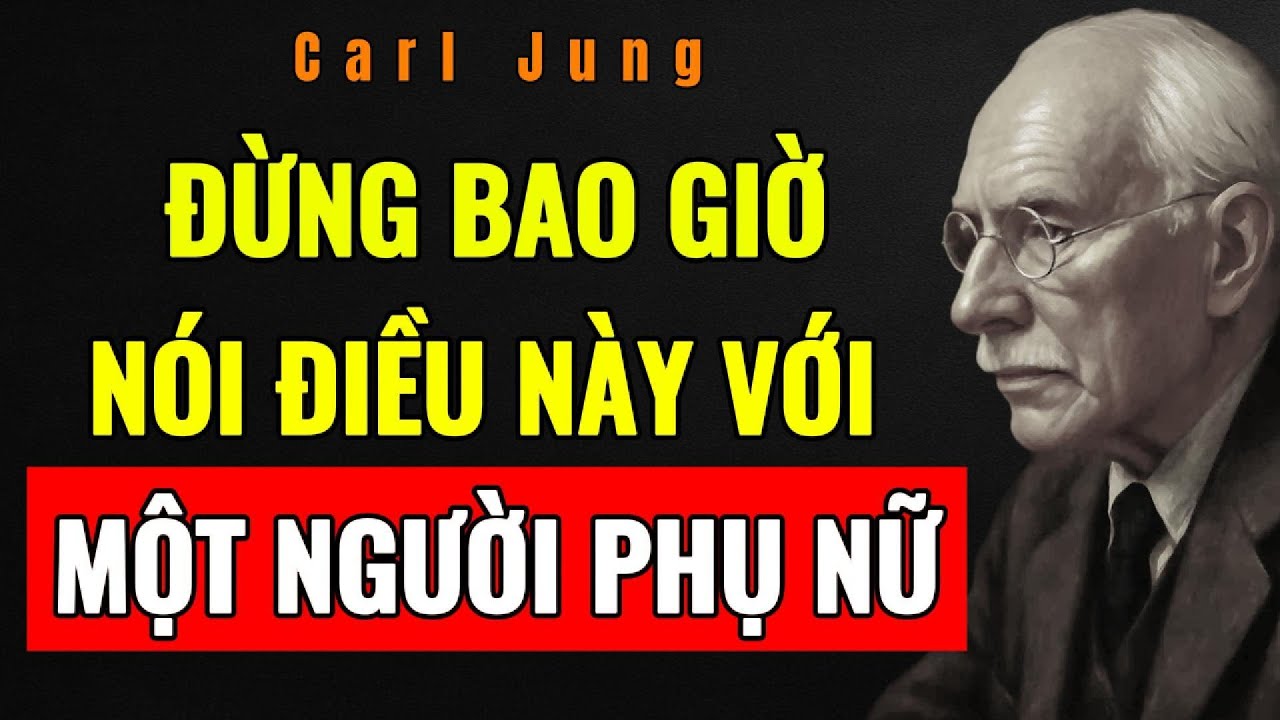 5 ĐIỀU BẠN TUYỆT ĐỐI KHÔNG BAO GIỜ NÊN NÓI VỚI PHỤ NỮ (NHƯNG HẦU HẾT ĐÀN ÔNG ĐỀU NÓI) | Carl Jung