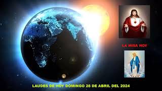LAUDES DEL DIA DE HOY DOMINGO 28 DE ABRIL DEL 2024