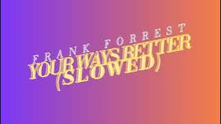 frank Forrest- Your Ways Better (slowed)