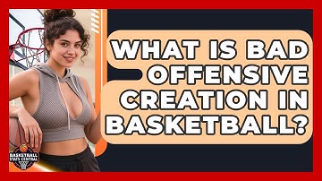 What Is Bad Offensive Creation In Basketball? - Basketball Stats Central