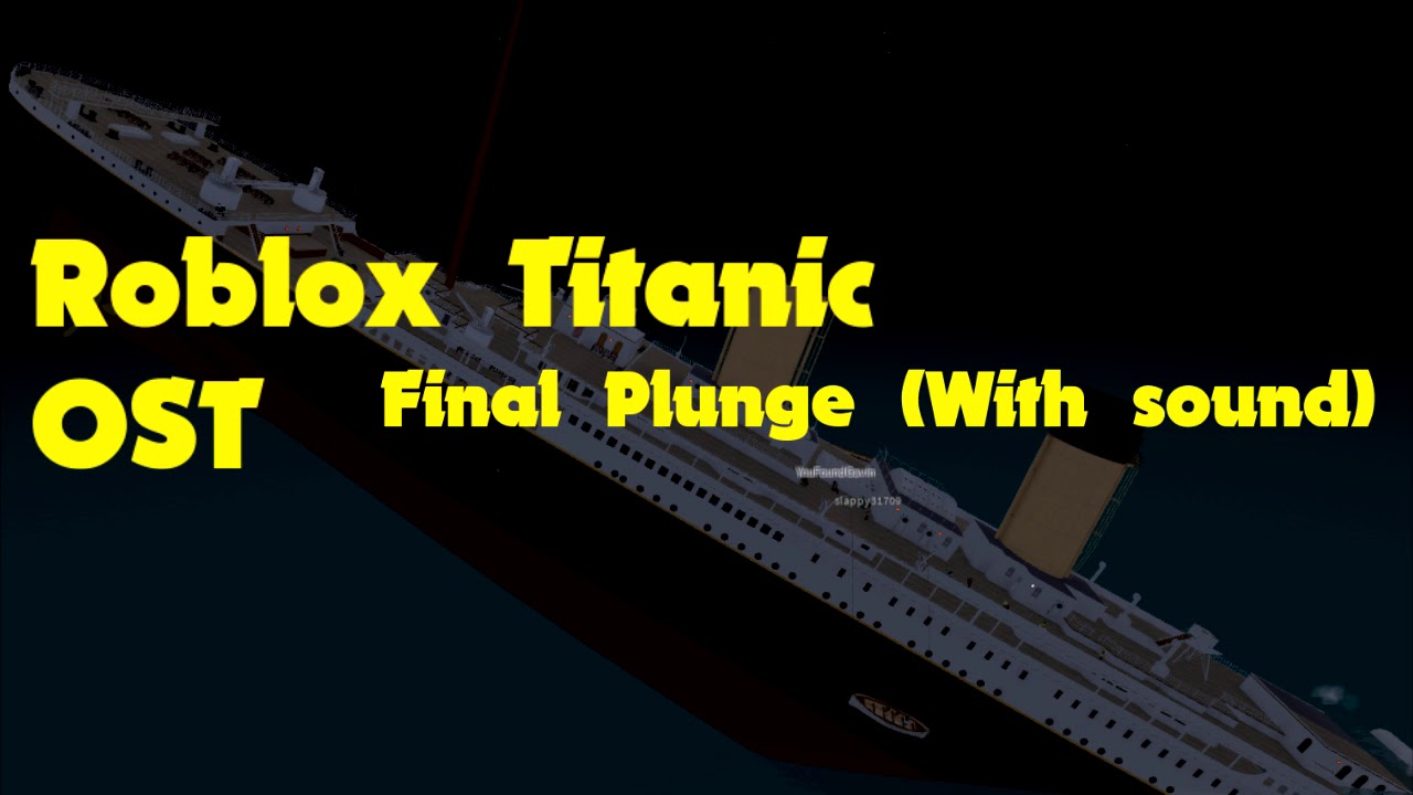 Roblox Titanic Ost Final Plunge With Sound Youtube - roblox titanic song