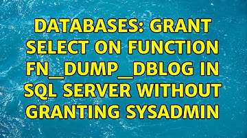Databases: GRANT select on function FN_DUMP_DBLOG in SQL Server without GRANTing sysadmin
