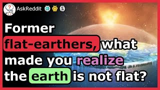 Former Flat-Earthers, What Made You Realise The Earth Is NOT Flat?