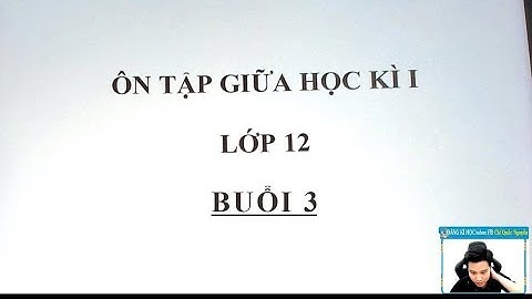 CHỮA ĐỀ THI GIỮA HỌC KÌ 1 - LỚP 12 - BUỔI 3 - Thầy Nguyễn Quốc Chí