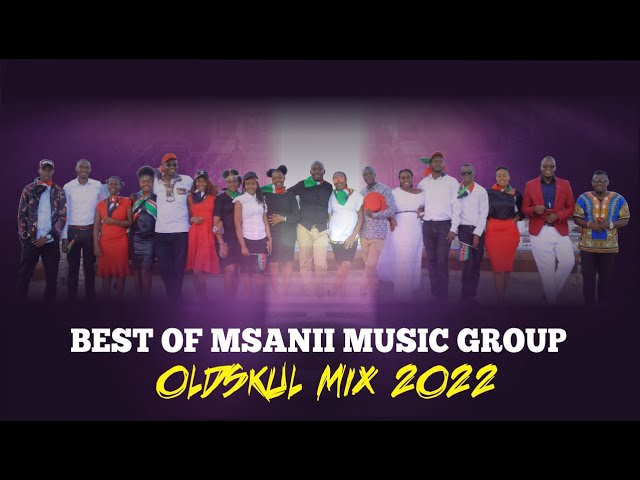 BEST OF MSANII MUSIC GROUP OLDSKUL MIX 2022 by DJ KEZZ KENYA class=