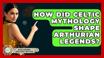 How Did Celtic Mythology Shape Arthurian Legends? - Exploring Ancient Myths