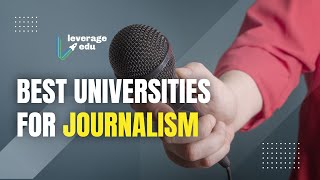 Top colleges for Journalism | Journalism courses abroad | Everything you should know | Leverage Edu
