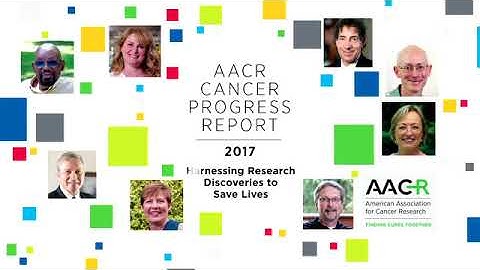 AACR Video: Cancer Progress Report 2017