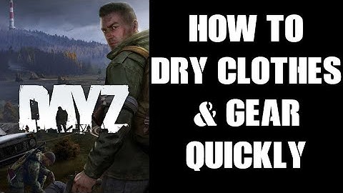 DayZ Beginners Guide: Why & How To Wring Out & Dry Your Wet Cold Clothes To Get Warm Quickly