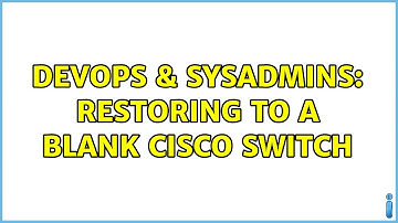 DevOps & SysAdmins: Restoring to a blank Cisco switch