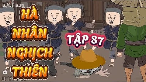 TẬP 87 : HÀ NHÂN NGHỊCH THIÊN - HÀ NHÂN XUYÊN KHÔNG #hanhan #hànhânxuyênkhông
