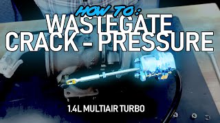HOW TO: ADJUST & CHECK WASTEGATE CRACKPRESSURE | 1.4L MULTIAIR TURBO (GT1446 Turbo)