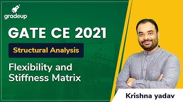 Flexibility and Stiffness Matrix | Structural Analysis | GATE CIVIL Engg 2021 | Krishna Sir