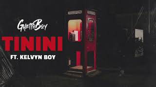 Ghetto Boy - Tinini Audio Ft. Kelvyn Boy