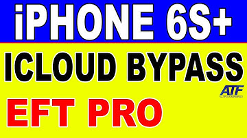 IPHONE 6S PLUS ICLOUD BYPASS BY EFT PRO