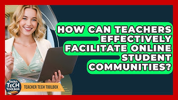 How Can Teachers Effectively Facilitate Online Student Communities? - Teacher Tech Toolbox