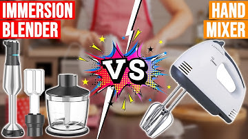 Immersion blender vs Hand mixer – Dissecting Their Differences (Which Is the Ultimate Pick?)