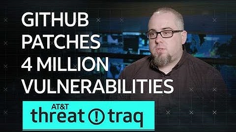 3/28/18 GitHub Patches 4 Million Vulnerabilities | AT&T ThreatTraq