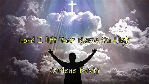 ~ Lord I Lift Your Name On High ~ Carlene Davis Ft...