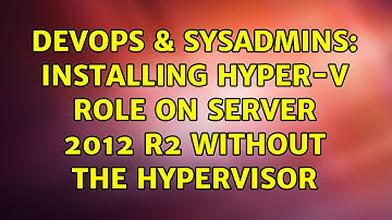 DevOps & SysAdmins: Installing Hyper-V Role on Server 2012 R2 Without the Hypervisor