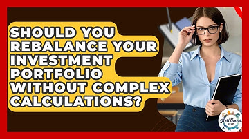 Should You Rebalance Your Investment Portfolio Without Complex Calculations? - Get Retirement Help