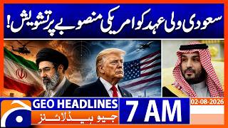 Saudi Crown Prince Concerned Over U.S. Plan | 7 AM Headlines Geo News (2nd Aug 2026)