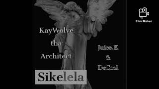 KayWolve tha Architect ft Juice.K & DeCool - Sikelela