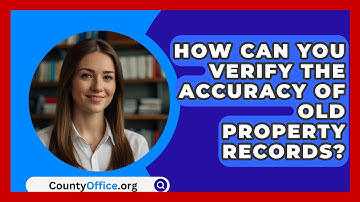 How Can You Verify The Accuracy Of Old Property Records? - CountyOffice.org
