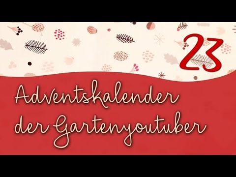 23 / Adventskalender der Garten YouTuber 2019 / Uhlenbuschgarten YouTube