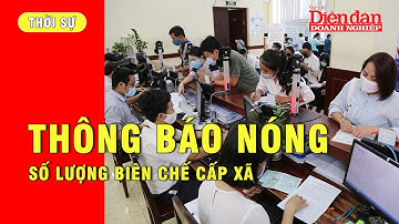 Biên chế cấp xã có biến động như thế nào sau thông báo nóng của Bộ nội vụ? | Tin tức 24h