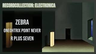 Oneohtrix Point Never - Zebra (HQ Audio)