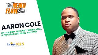 THE NEIKO FLOW SHOW | Aaron Cole on "Usher in the Spirit" Going Viral & Trusting God While You Wait