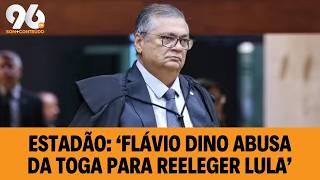 Supreme Court Divided and Estadão Editorial: Dino Working to Re-elect Lula