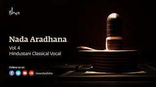 Nada Aradhana - Hindustani Classical Vocal | Meditative Music | Dhyanalinga