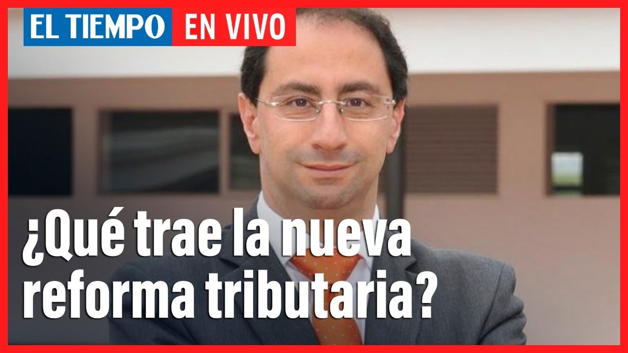 El Tiempo en vivo: Qué trae la nueva reforma tributaria - YouTube