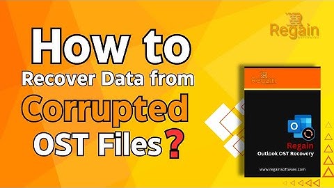 How to Recover or Repair Corrupted OST files? Regain OST File Recovery