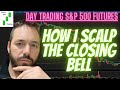 Day Trading | How I Scalp Micro E-Mini S&P Futures at the Close