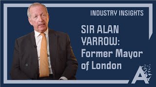 Industry Insights: Sir Alan Yarrow - Former Mayor of London