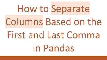 How to Separate Columns Based on the First and Last Comma in Pandas