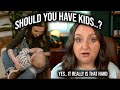 SHOULD YOU HAVE KIDS..? IS IT *ACTUALLY* WORTH IT? .. MY HONEST ANSWER