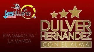 Video thumbnail of "DULVER HERNANDEZ  -   EPA VAMOS PA´ LA MANGA"