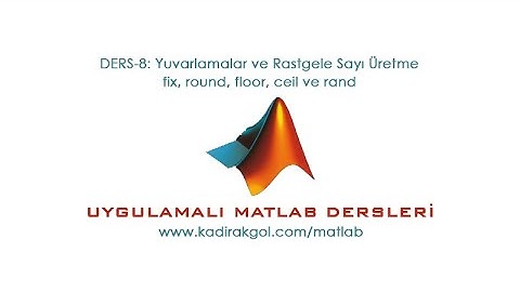 Uygulamalı MATLAB Dersleri - Sayı Yuvarlama ve Rastgele Sayı Üretme