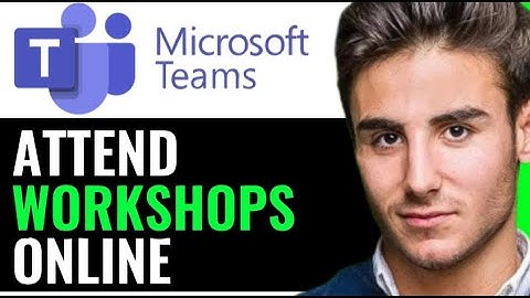 Attending Workshops online in microsoft teams video