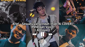 Ariel Peterpan AI - Sesuatu Yang Indah (PADI AI COVER)