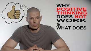 Why Positive Thinking does Not work & What Does
