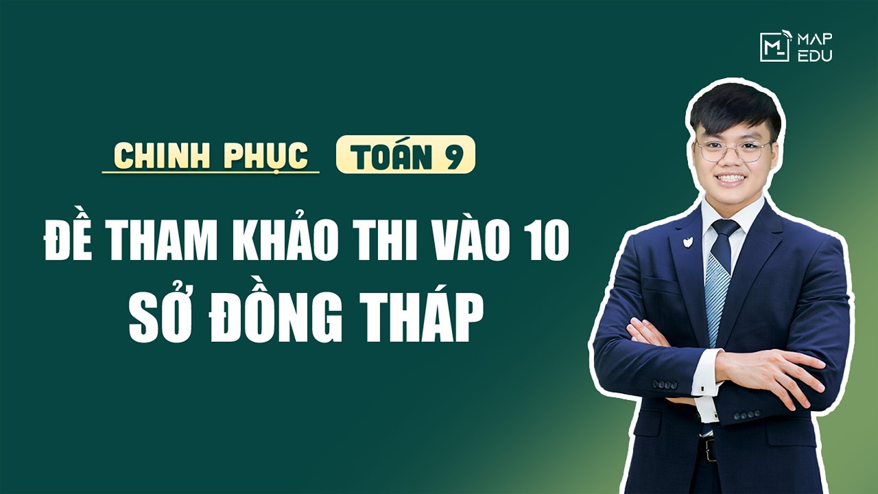 TOÁN 9 | CHỮA ĐỀ THAM KHẢO THI VÀO LỚP 10 - SỞ ĐỒNG THÁP