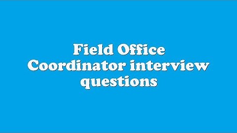 Field Office Coordinator interview questions