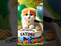 FATIMA HAPPY BIRTHDAY HAPPY BIRTHDAY SONG WITH NAMES Adorable Cute Cat Happybirthdaysong Cat