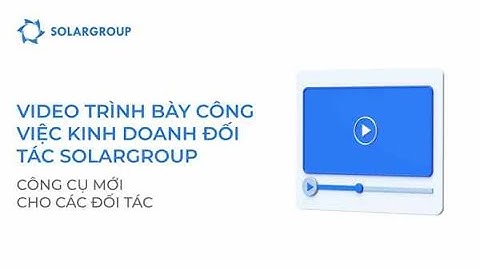 Trình bày công việc kinh doanh đối tác SOLARGROUP